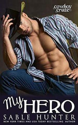 My Hero  (Cowboy Craze) by Sable Hunter