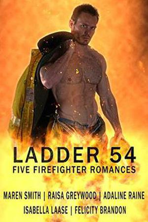 Ladder 54: Five Firefighter Romances by Maren Smith, Raisa Greywood, Adaline Raine, Isabella Laase, Felicity Brandon