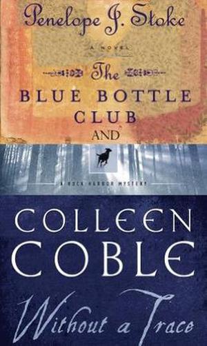 Without a Trace / Blue Bottle by Penelope J. Stokes, Colleen Coble