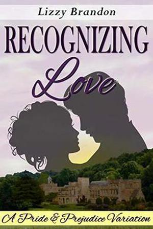 Recognizing Love: A Pride and Prejudice Variation by Lizzy Brandon, Christina Boyd