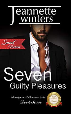 Seven Guilty Pleasures - Sweet Version (The Barrington Billionaires #7)