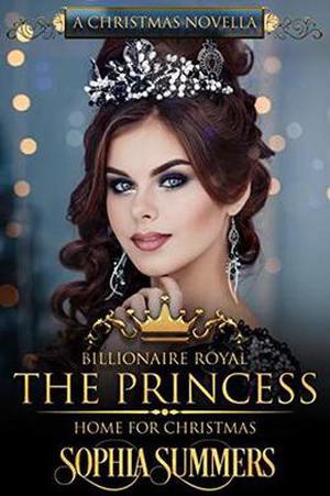 The Princess Home for Christmas: A Christmas Romance by Sophia Summers