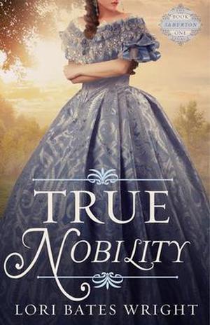 True Nobility by Lori Bates Wright