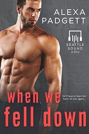 When We Fell Down: A Bad Boy Rockstar Romance by Alexa Padgett