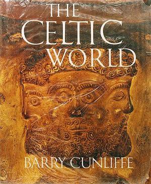 The Celtic World by Barry Cunliffe