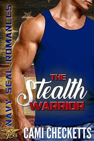 The Stealth Warrior: Navy SEAL Romances 2.0 by Cami Checketts