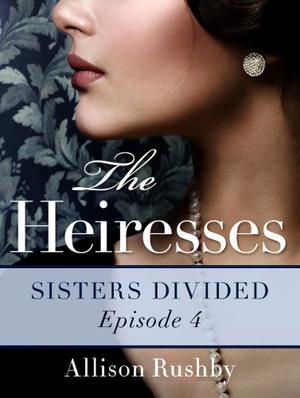 The Heiresses #4: Sisters Divided (The Heiresses #4)
