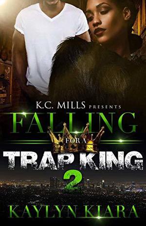 Falling For A Trap King 2 by Kaylyn Kiara