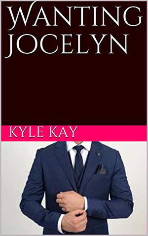 Wanting Jocelyn by Kyle Kay
