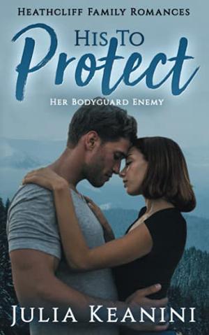 His to Protect: Her Bodyguard Enemy by Julia Keanini