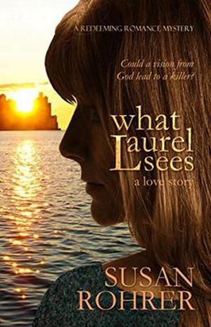 What Laurel Sees by Susan Rohrer