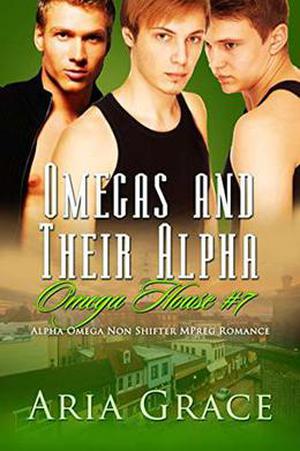 Omegas and Their Alpha: A Non Shifter Alpha Omega MPreg Romance (Omega House #7)