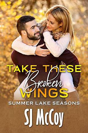 Take These Broken Wings by S.J. McCoy