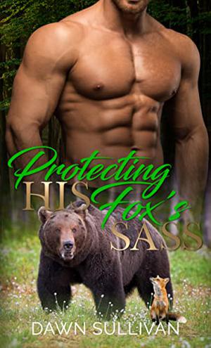 Protecting His Fox's Sass by Dawn Sullivan