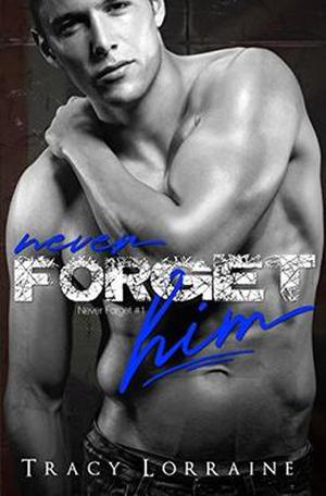 Never Forget Him: A Military Romance by Tracy Lorraine