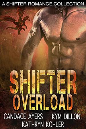 Shifter Overload: A Paranormal Romance Box Set by Candace Ayers, Kym Dillon