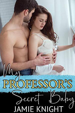 My Professor's Secret Baby (His Secret Baby #3)