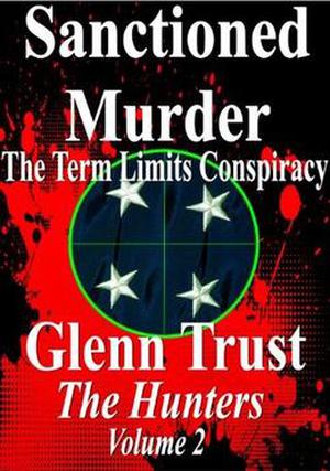 Sanctioned Murder: The Term Limits Conspiracy  (The Hunters) by Glenn Trust