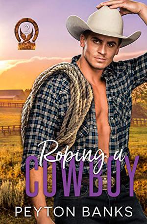 Roping a Cowboy by Peyton Banks