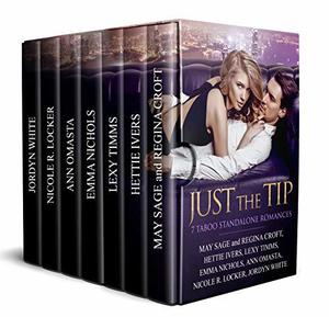 Just the Tip by May Sage, Regina Croft, Hettie Ivers, Lexy Timms, Emma Nichols, Ann Omasta, Nicole R. Locker, Jordyn White