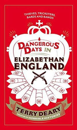 Dangerous Days in Elizabethan England: Thieves, Tricksters, Bards and Bawds (Dangerous Days #1)