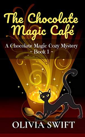 The Chocolate Magic Café by Olivia Swift