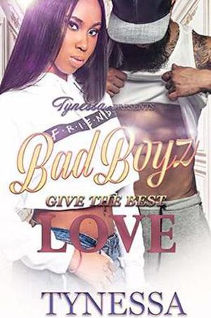Bad Boyz Give The Best Love by Tynessa