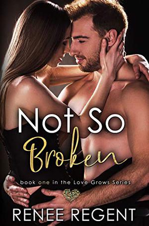 Not So Broken by Renee Regent