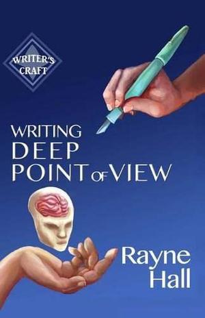 Writing Deep Point of View: Professional Techniques for Fiction Authors (Writer's Craft #13)