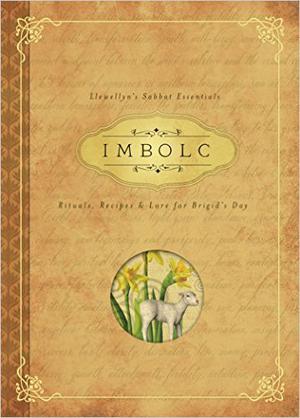 Imbolc: Rituals, Recipes & Lore for Brigid's Day (Llewellyn's Sabbat Essentials #1)