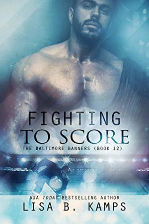 Fighting To Score (The Baltimore Banners #12)