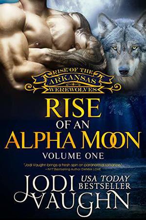 Rise of an Alpha Moon: Volume One (Rise of the Arkansas Werewolves/Werewolf Guardian #7)