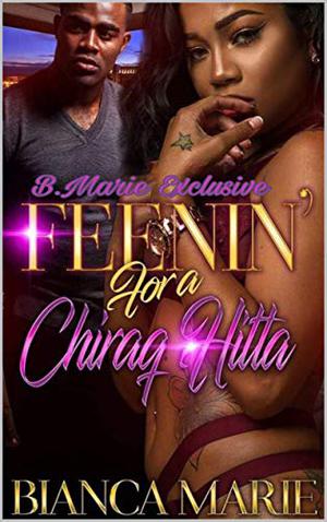 Feenin' For A Chiraq Hitta by Bianca Marie