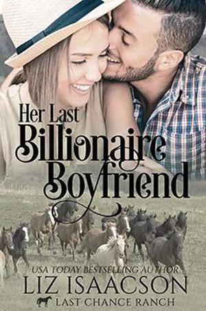 Her Last Billionaire Boyfriend: Christian Cowboy Romance by Liz Isaacson