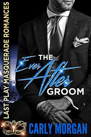 The Ever After Groom (Last Play Masquerade Romances #3)
