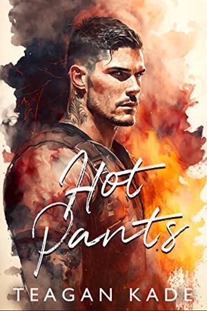 Hot Pants by Teagan Kade