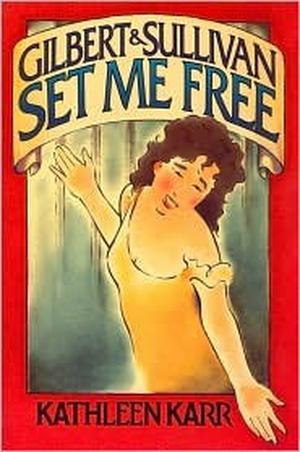 Gilbert and Sullivan Set Me Free Gilbert & Sullivan by Kathleen Karr