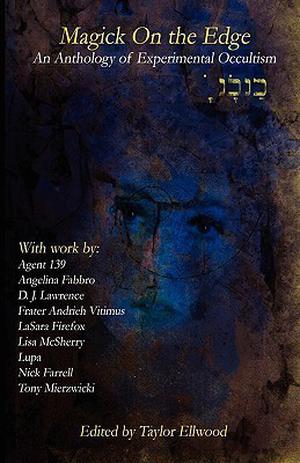 Magic on the Edge: An Anthology of Experimental Occultism by Michael Szul, Lisa McSherry, Lupa, Nick Farrell, Tony Mierzwicki, Andrieh Vitimus, Agent 139, Angelina Fabbro, D.J. Lawrence, LaSara Firefox