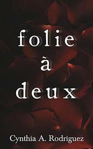 Folie à Deux by Cynthia A. Rodriguez