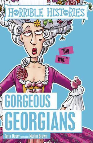 Horrible Histories Gorgeous Georgians (Horrible Histories #1)