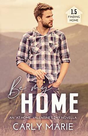Be My Home by Carly Marie
