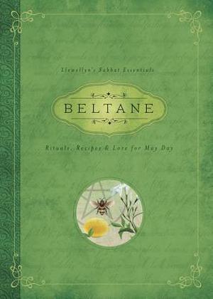 Beltane: Rituals, Recipes & Lore for May Day (Llewellyn's Sabbat Essentials #1)
