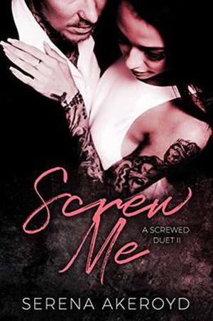 Screw Me: A Screwed Duet by Serena Akeroyd