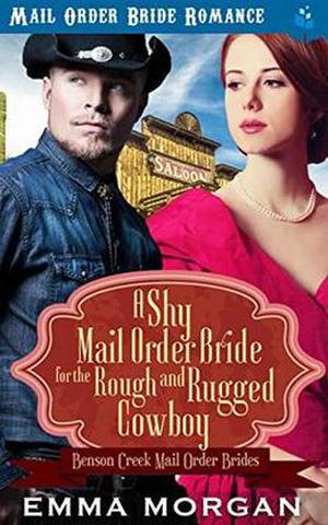 A Shy Mail Order Bride for the Rough and Rugged Cowboy (Benson Creek Mail Order Brides #4)