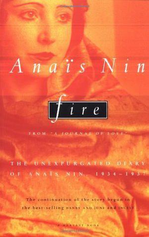 Fire: From "A Journal of Love": The Unexpurgated Diary of Anaïs Nin, 1934-1937 (From "A Journal of Love" #3)