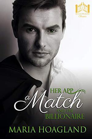 Her App, a Match, and the Billionaire (Billionaire Bachelor Cove #1)
