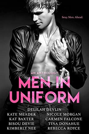 Men In Uniform Anthology by Delilah Devlin, Kate Meader, Nicole Morgan