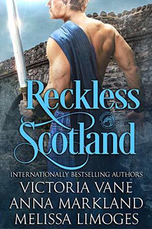 Reckless Scotland: A Scottish Medieval Romance Bundle by Victoria Vane, Anna Markland, Melissa Limoges