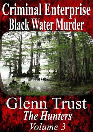 Criminal Enterprise: Black Water Murder by Glenn Trust