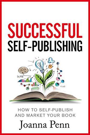Successful Self-Publishing: How to self-publish and market your book in ebook and print (Books for Writers #1)